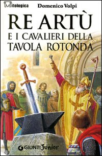 Re_Artu`_E_I_Cavalieri_Della_Tavola_Rotonda_-Volpi_Domenico